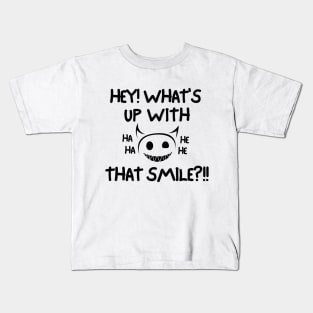 Hey! What's up with that smile?! Kids T-Shirt